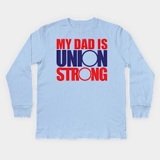 My Dad is Union Strong Kids Long Sleeve T-Shirt